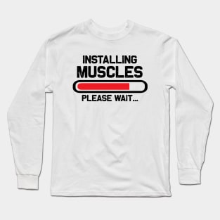 Installing Muscles Please Wait - Funny Gym Workout T-Shirt for Fitness Lovers Long Sleeve T-Shirt